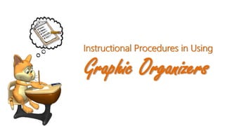 Graphic Organizers
Instructional Procedures in Using
 
