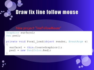 Draw fix line follow mouseNew project “lineFollowMouse”
