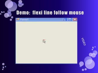 Demo:  flexi line follow mouseVIDEO