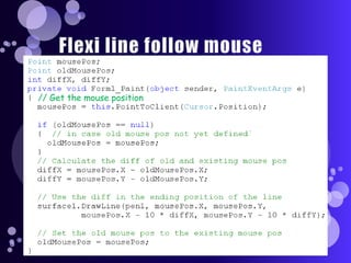 Flexi line follow mouse// Get the mouse position