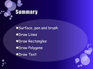 SummarySurface, pen and brushDraw LinesDraw RectanglesDraw PolygonsDraw Text