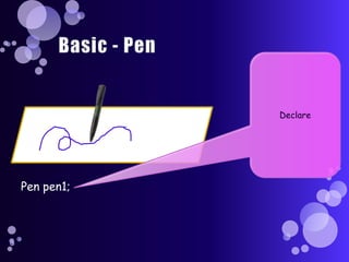 Basic - PenDeclarePen pen1;
