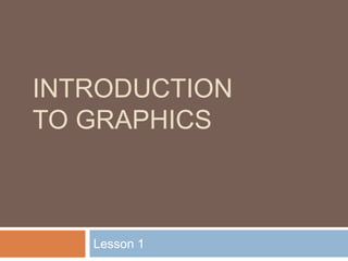 Introduction to Graphics Lesson 1 