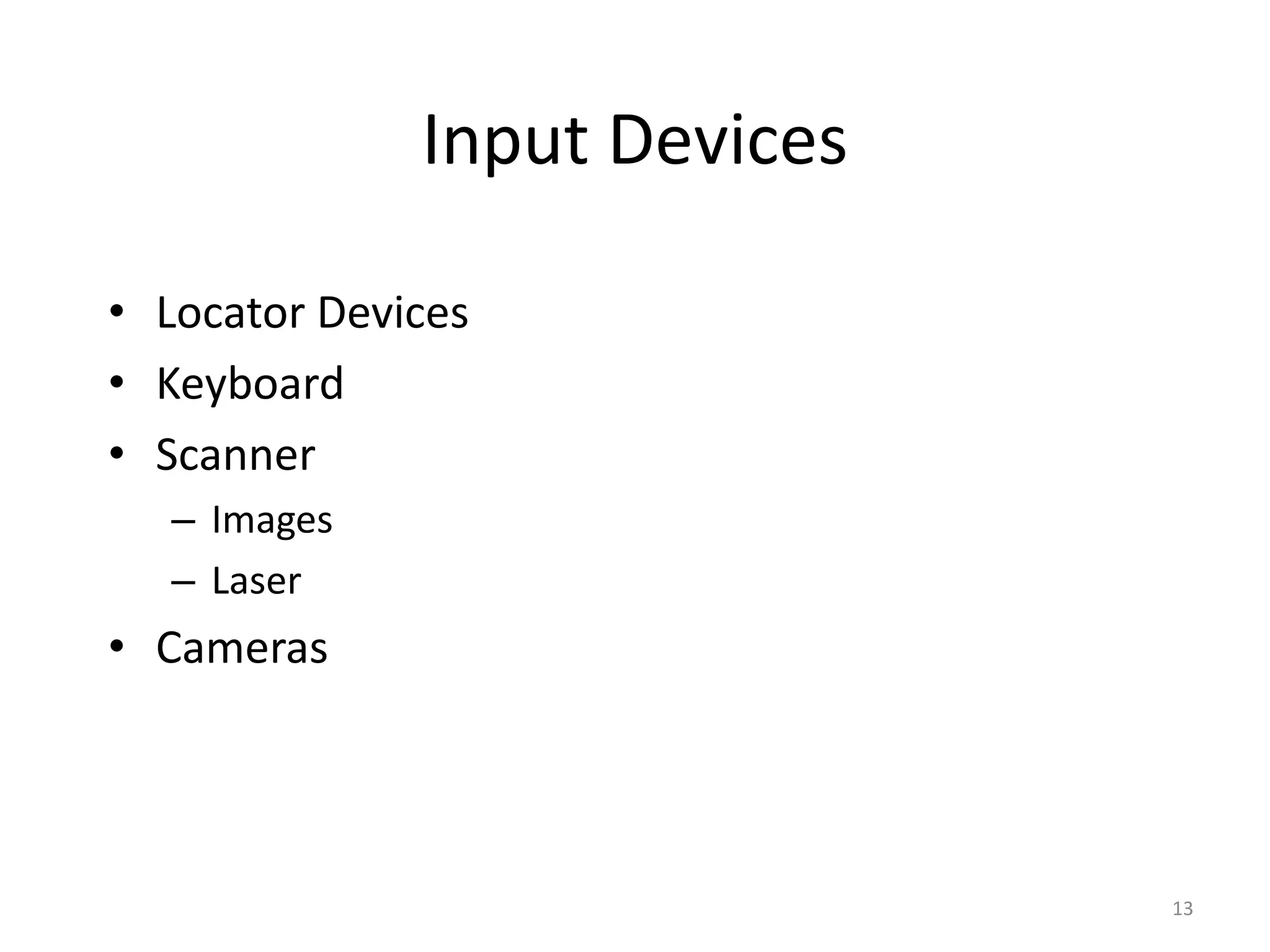 Input Devices • Locator Devices • Keyboard • Scanner – Images – Laser • Cameras 13 