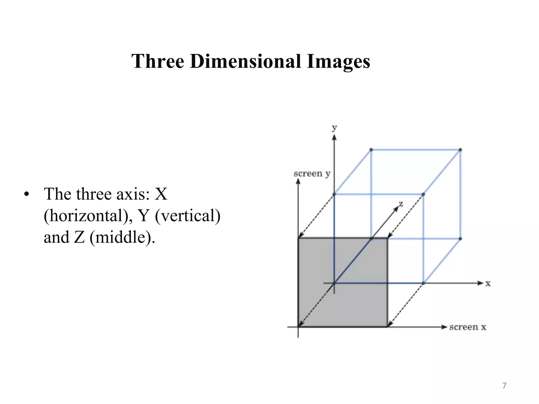 Three Dimensional Images • The three axis: X (horizontal), Y (vertical) and Z (middle). 7 