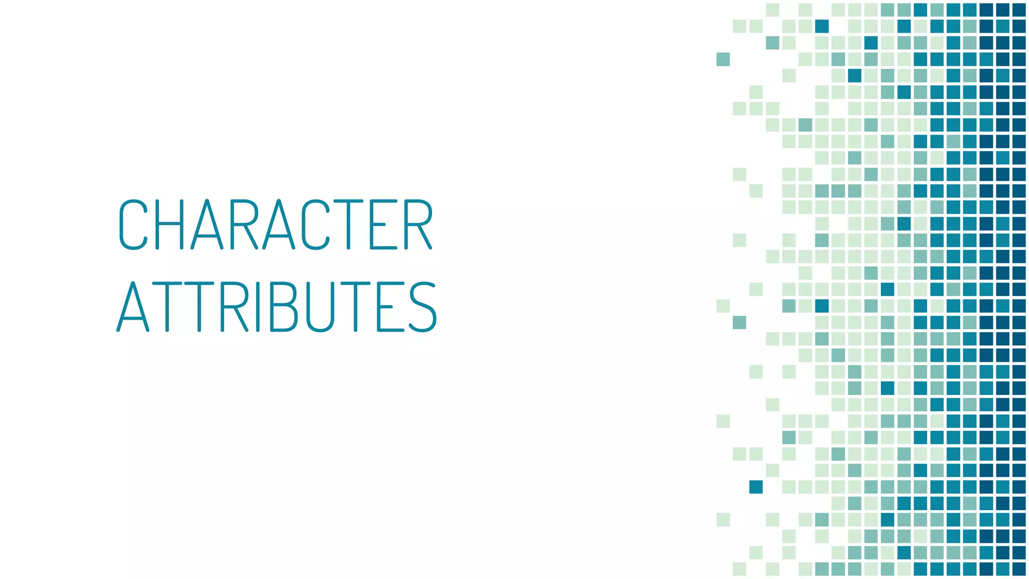CHARACTER
ATTRIBUTES
 