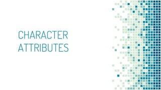 CHARACTER
ATTRIBUTES
 