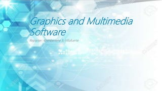 Graphics and Multimedia
Software
Reporter: Khimberlene S. Villafuerte
 