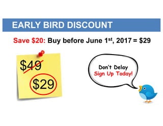 EARLY BIRD DISCOUNT
Save $20: Buy before June 1st, 2017 = $29
$29
$49 Don’t Delay
Sign Up Today!
 