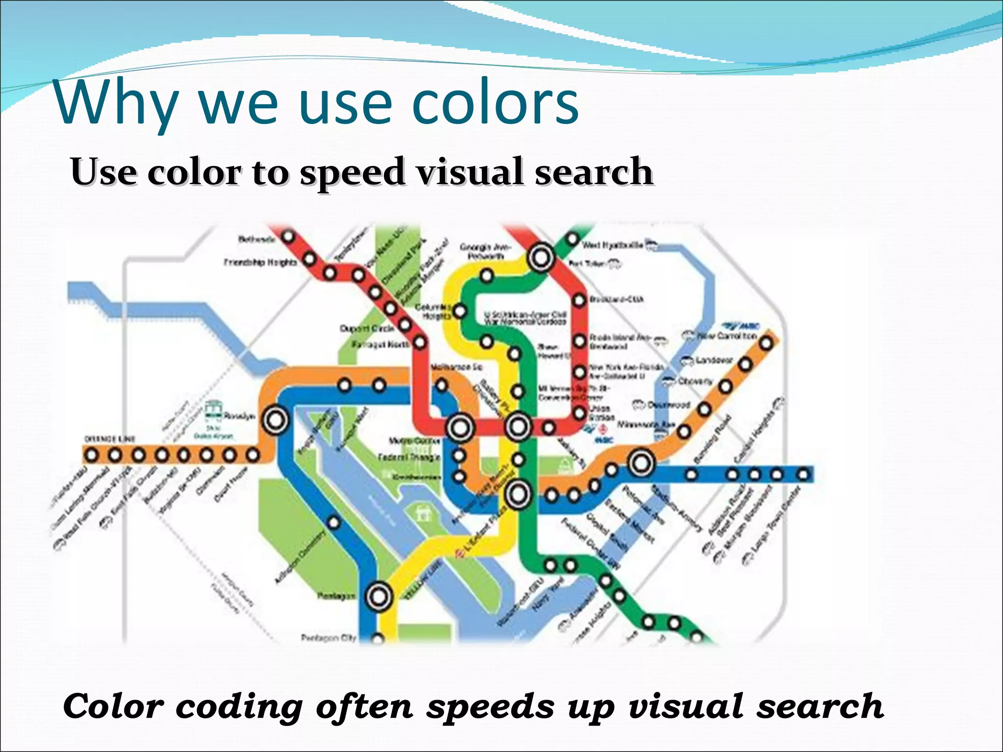 Why we use colors Use color to speed visual search Color coding often speeds up visual search 