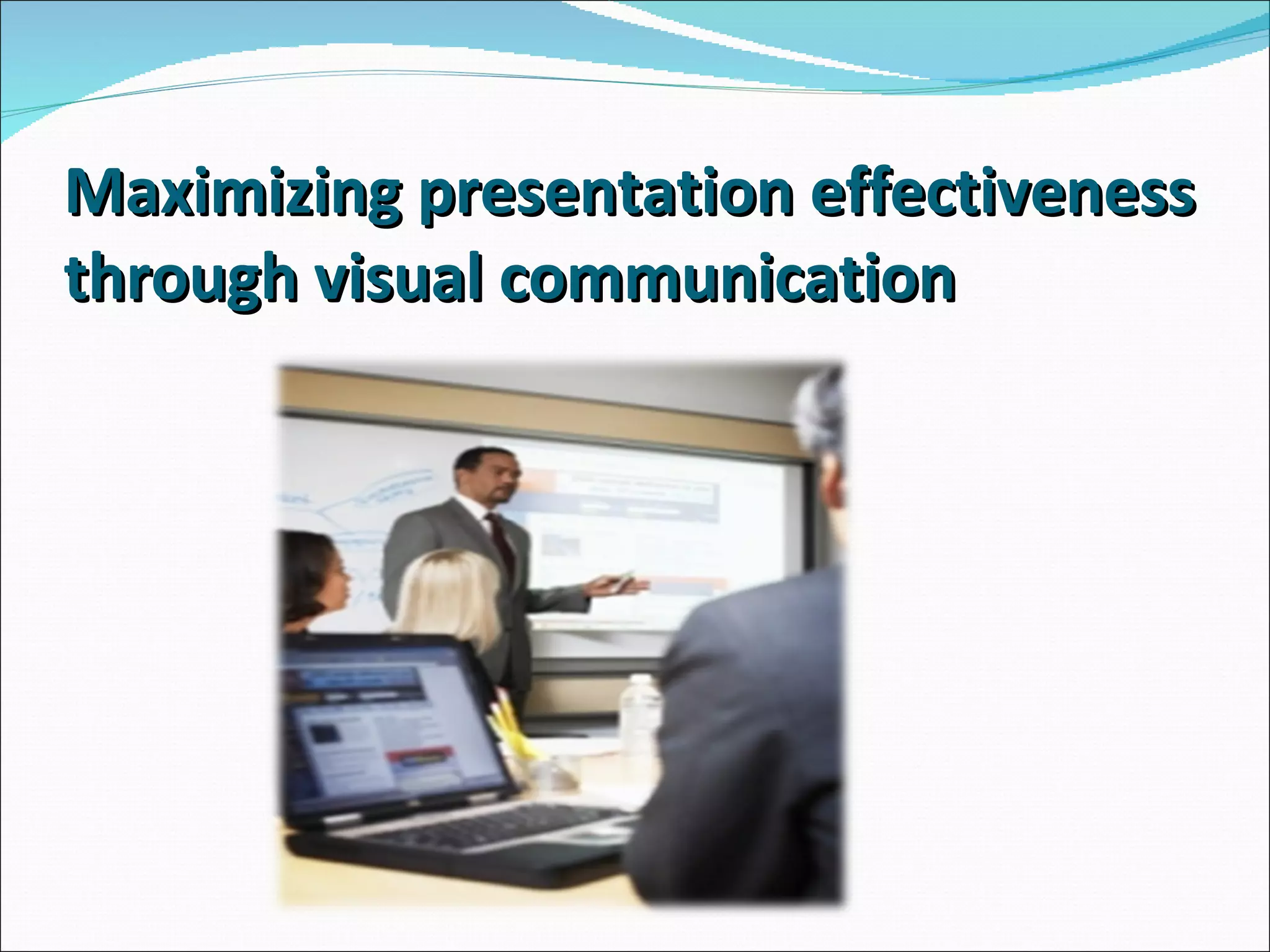 Maximizing presentation effectiveness through visual communication 