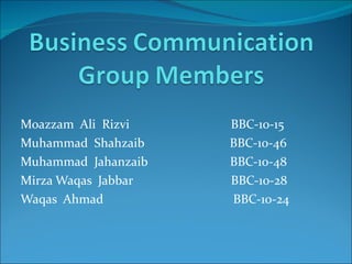Moazzam  Ali  Rizvi  BBC-10-15 Muhammad  Shahzaib  BBC-10-46 Muhammad  Jahanzaib  BBC-10-48 Mirza Waqas  Jabbar  BBC-10-28 Waqas  Ahmad  BBC-10-24 