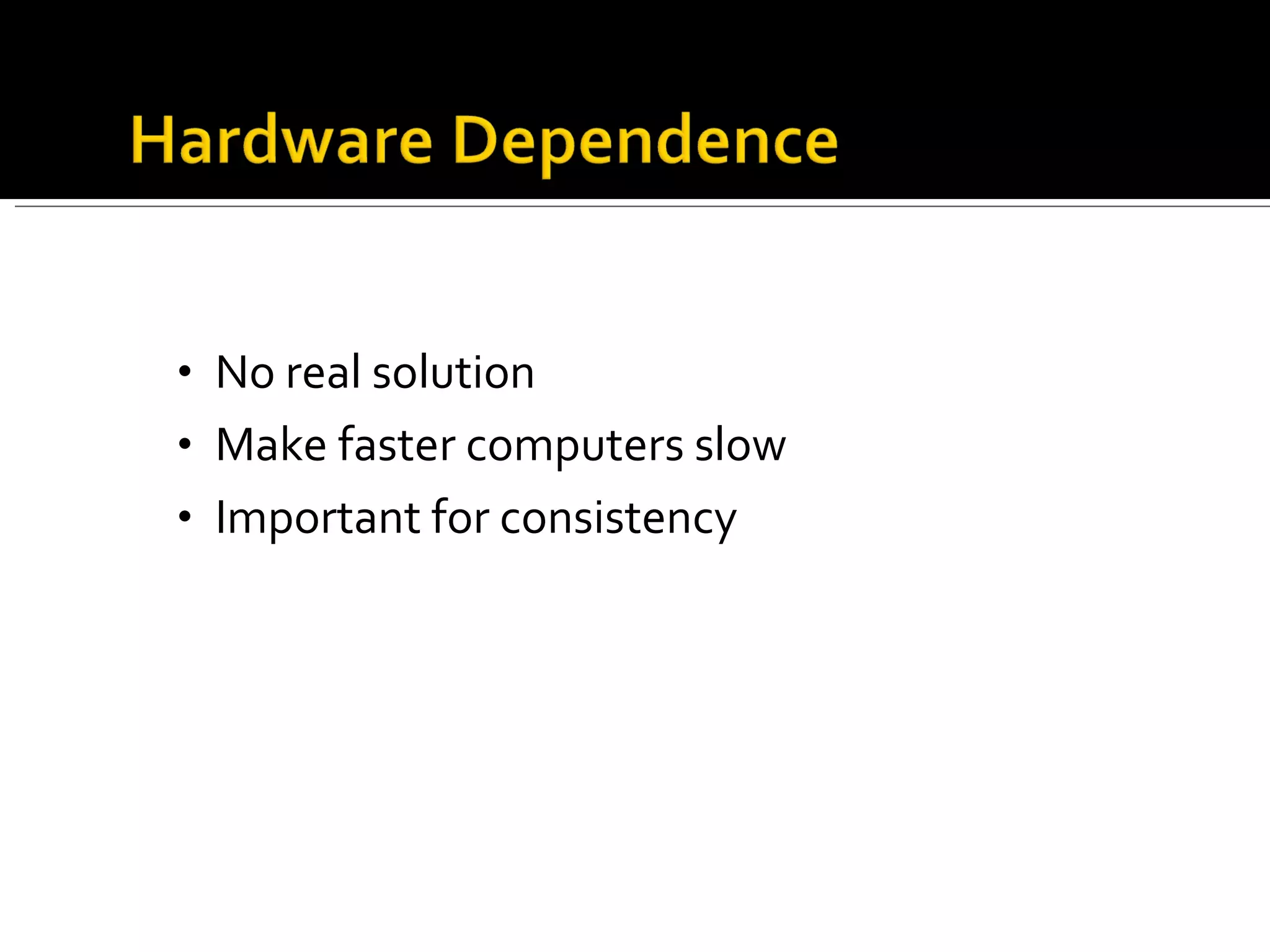 No real solution Make faster computers slow Important for consistency 