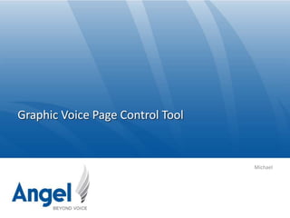 Graphic Voice Page Control Tool


                                  Michael
 