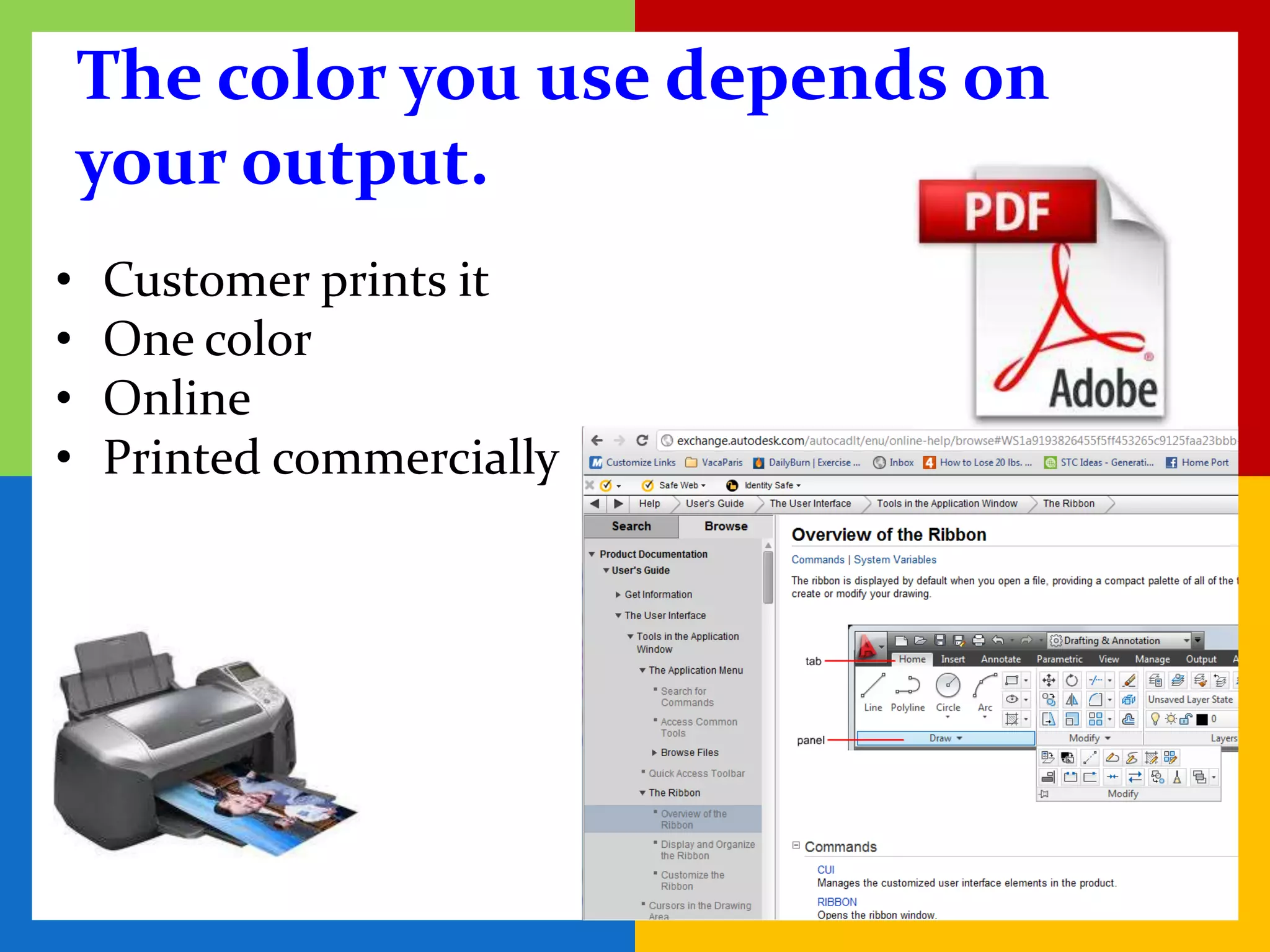 The color you use depends on
    your output.
•   Customer prints it
•   One color
•   Online
•   Printed commercially
 