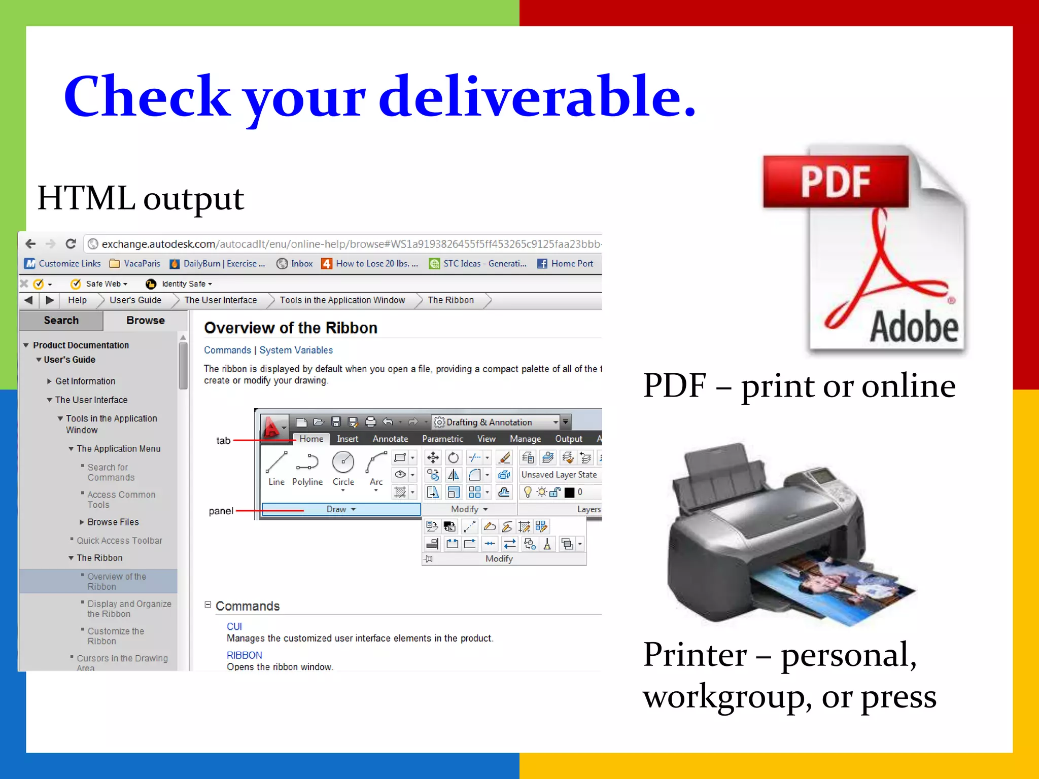 Check your deliverable.
HTML output




                     PDF – print or online




                     Printer – personal,
                     workgroup, or press
 