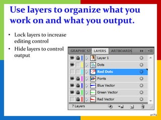 Use layers to organize what you
work on and what you output.
• Lock layers to increase
  editing control
• Hide layers to control
  output




                                  40/64
 