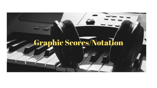 Graphic Scores/Notation
 