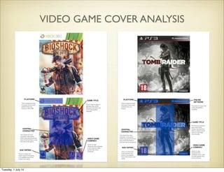 VIDEO GAME COVER ANALYSIS
Tuesday, 1 July 14
 