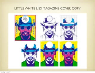 LITTLE WHITE LIES MAGAZINE COVER COPY
Tuesday, 1 July 14
 