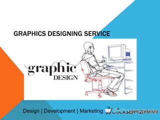 GRAPHICS DESIGNING SERVICE
Design | Development | Marketing
 