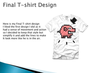 Here is my Final T-shirt design
I liked the first design I did as it
had a sense of movement and action
so I decided to keep that style but
simplify it and add the lines to make
It look more like he is in the air.
 