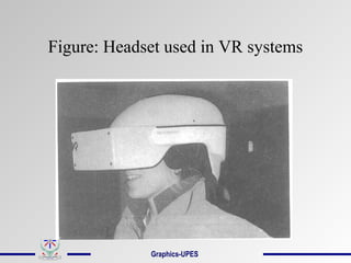 Figure: Headset used in VR systems
Graphics-UPES
 