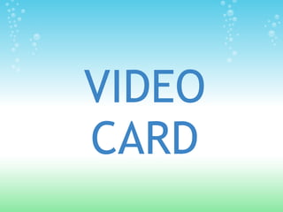 VIDEO
CARD
 