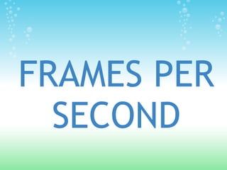 FRAMES PER
  SECOND
 
