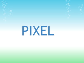 PIXEL
 
