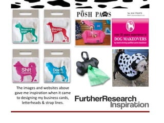 The images and websites above
gave me inspiration when it came
 to designing my business cards,
    letterheads & strap lines.
 