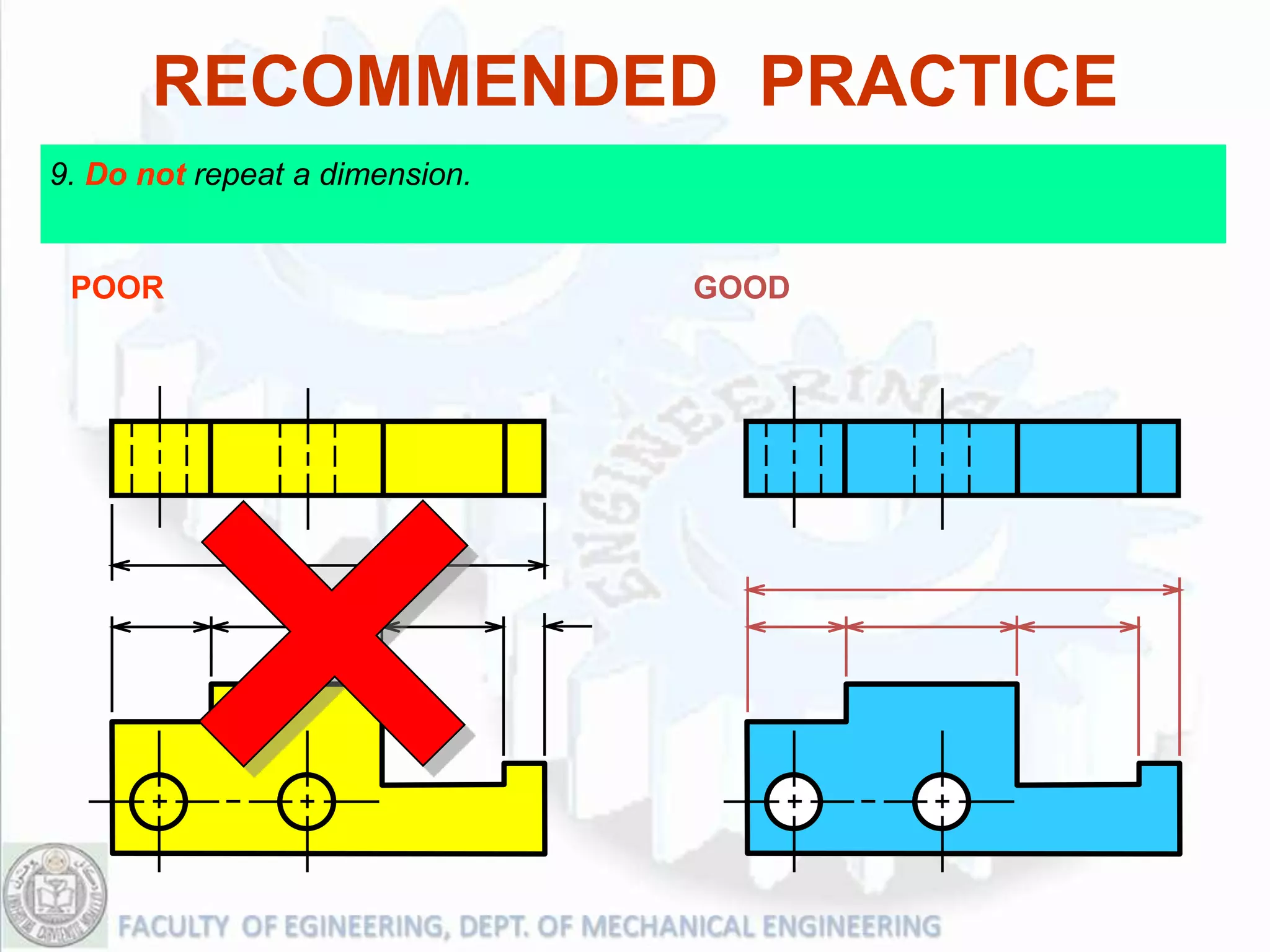 RECOMMENDED PRACTICE
9. Do not repeat a dimension.


 POOR                           GOOD
 