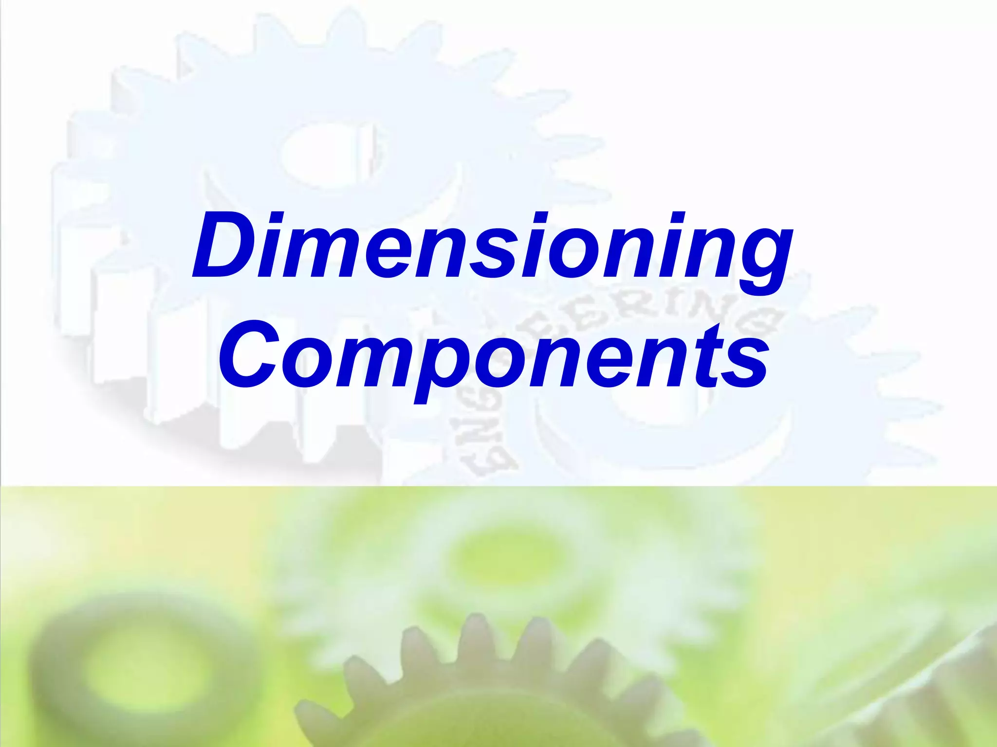 Dimensioning
Components
 