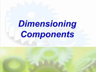 Dimensioning
Components
 