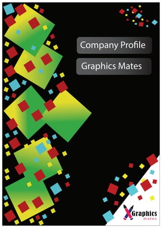 Company Profile
Graphics Mates
 