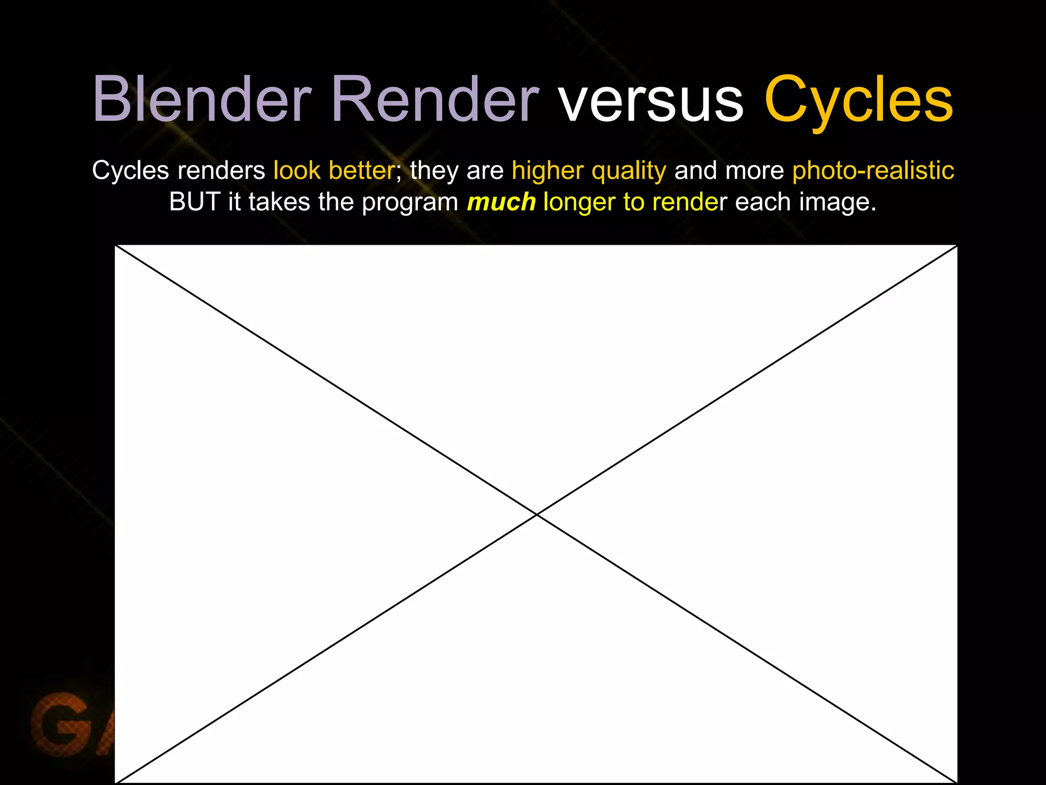 Blender Render versus Cycles
Cycles renders look better; they are higher quality and more photo-realistic
BUT it takes the program much longer to render each image.
 