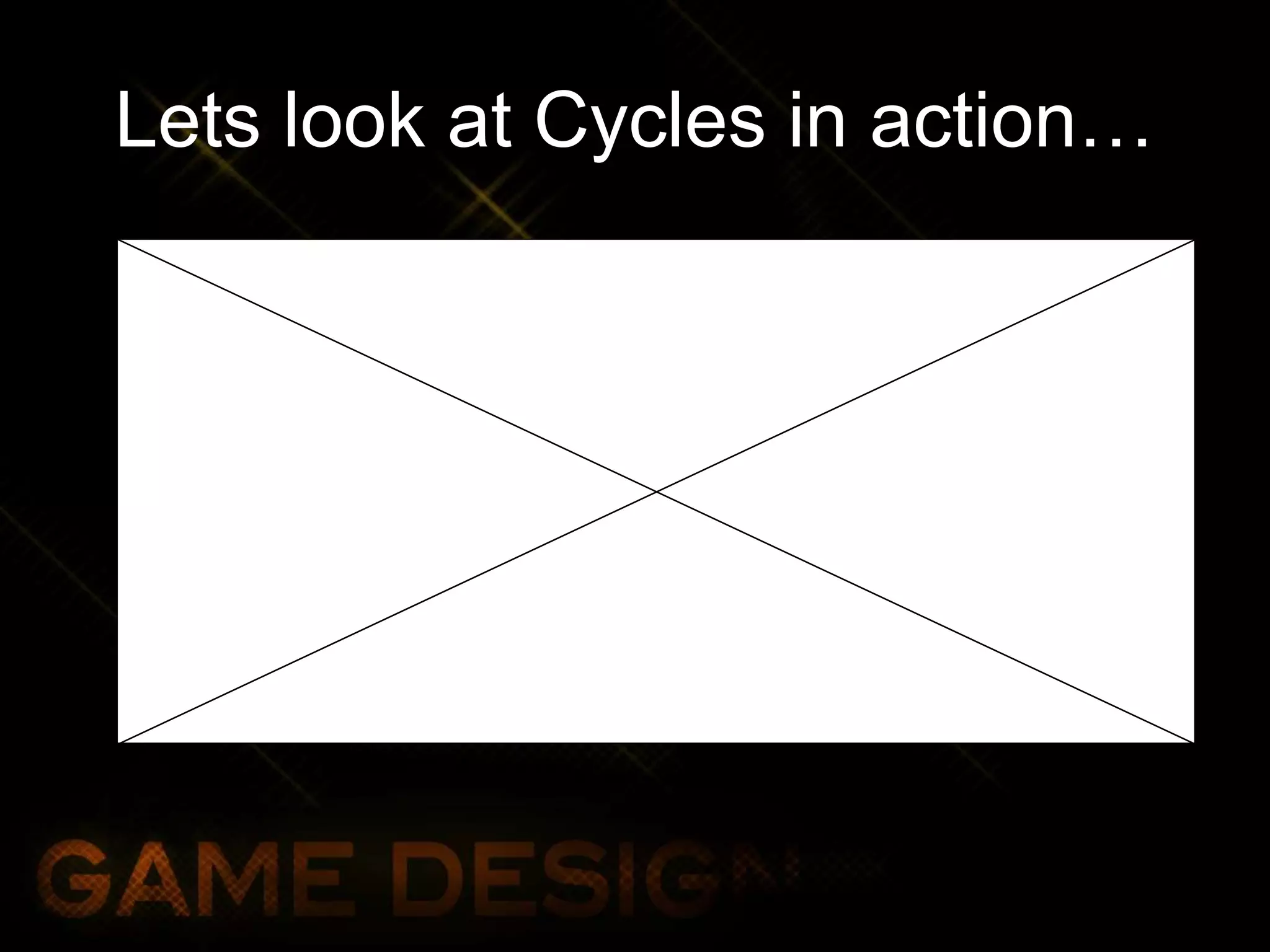 Lets look at Cycles in action…
 