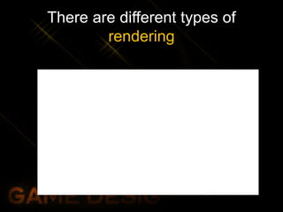 There are different types of
rendering
Radiosity
Calculates how light
bounces off objects
within the scene,
leading to soft
shadows and
diffuse lighting
Ray tracing
Calculates the path
of a light beam,
leading to good
reflections and
sharp shadows
 