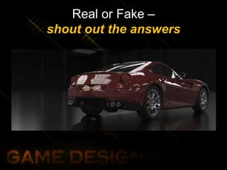 Real or Fake –
shout out the answers
 