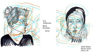 Eve
Anderson
Work
Portfolio
2016
Dual Selves
Marker & Pen
Ithaca, NY
 
