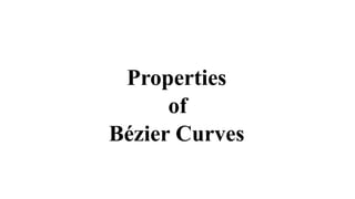 Properties
of
Bézier Curves
 