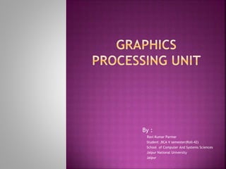 By : 
Ravi Kumar Parmar 
Student ,BCA V semester(Roll-42) 
School of Computer And Systems Sciences 
Jaipur National University 
Jaipur 
 