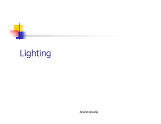 Arvind Devaraj
Lighting
 