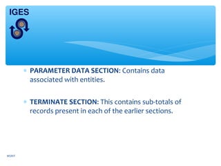 ∗ PARAMETER DATA SECTION: Contains data
associated with entities.
∗ TERMINATE SECTION: This contains sub-totals of
records present in each of the earlier sections.
MSRIT
 