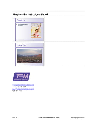 Page 16 Error! Reference source not found. Developing e-Learning
Graphics that Instruct, continued
www.jemcommunications.com
Jane L. Smith, CPT
jane@jemcommunications.com
928-284-0455