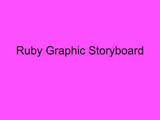 Ruby Graphic Storyboard 
 
