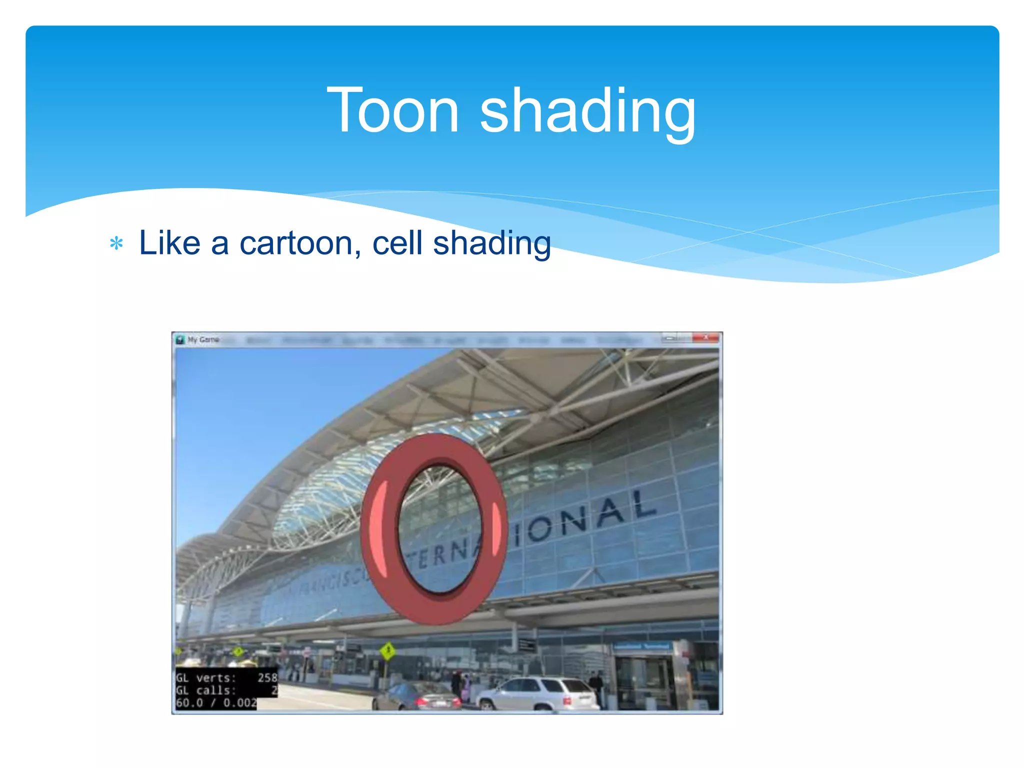  Like a cartoon, cell shading
Toon shading
 