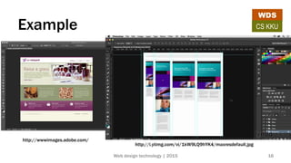 Example
http://i.ytimg.com/vi/1kW9LQ9hYK4/maxresdefault.jpg
http://wwwimages.adobe.com/
WDS
CS KKU
Web design technology | 2015 16
 