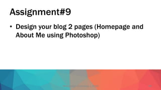 Assignment#9
•  Design your blog 2 pages (Homepage and
About Me using Photoshop)
Web design technology | 2015 19
 