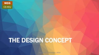 THE DESIGN CONCEPT
WDS
CS KKU
Web design technology | 2015 3
 